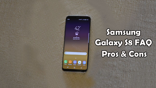 Samsung Galaxy S8 FAQ, Pros & Cons